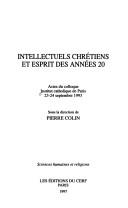 Cover of: Intellectuels chrétiens et esprit des années 20: actes du Colloque, Institut catholique de Paris, 23-24 septembre 1993