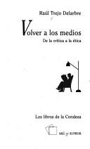 Cover of: Volver a los medios by Raúl Trejo Delarbre