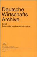 Cover of: Deutsche Wirtschafts Archive: Nachweis historischer Quellen in Unternehmen, Körperschaften des Öffentlichen Rechts (Kammern) und Verbänden der Bundesrepublik Deutschland