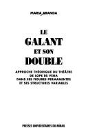 Cover of: Le galant et son double: approche théorique du théâtre de Lope de Vega dans ses figures permanentes et ses structures variables