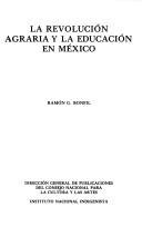 La revolucíon agraria y la educación en México by Ramón G. Bonfil