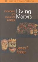 Cover of: Living martyrs: individuals and revolution in Nepal