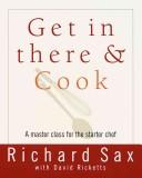 Cover of: Get in there & cook by Richard Sax