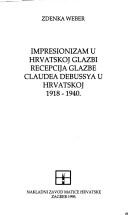 Cover of: Impresionizam u hrvatskoj glazbi: recepcija glazbe Claudea Debussya u Hrvatskoj, 1918-1940