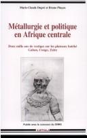Métallurgie et politique en Afrique centrale by Marie-Claude Dupré