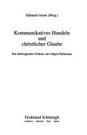 Cover of: Kommunikatives Handeln und christlicher Glaube: ein theologischer Diskurs mit Jürgen Habermas