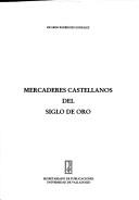 Mercaderes castellanos del siglo de oro by Ricardo Rodríguez González