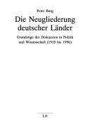 Cover of: Die Neugliederung deutscher Länder: Grundzüge der Diskussion in Politik und Wissenschaft (1918 bis 1996)