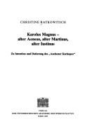 Cover of: Karolus Magnus - alter Aeneas, alter Martinus, alter Iustinus: zu Intention und Datierung des "Aachener Karlsepos"