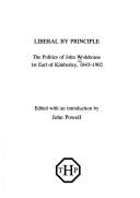Cover of: Liberal by principle: the politics of John Wodehouse, 1st Earl of Kimberley, 1843-1902