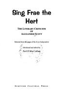 Cover of: Sing frae the hert: the literary criticism of Alexander Scott : selected from the pages of the Scots independent