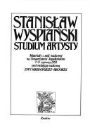 Cover of: Stanisław Wyspiański, studium artysty: materiały z sesji naukowej na Uniwersytecie Jagiellońskim 7-9 czerwca 1995