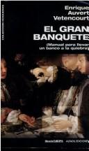 Cover of: El gran banquete: manual para llevar un banco a la quiebra