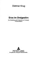 Cover of: Eros im Dreigestirn: zur Gestaltung des Erotischen im Frühwerk Thomas Manns