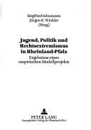 Cover of: Jugend, Politik und Rechtsextremismus in Rheinland-Pfalz: Ergebnisse eines empirischen Modellprojekts