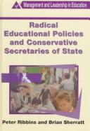 Cover of: Radical educational policies and Conservative secretaries of state