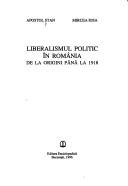Cover of: Liberalismul politic în România: de la origini până la 1918