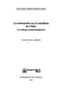 Cover of: La atenuación en el castellano de Chile: un enfoque pragmalingüístico