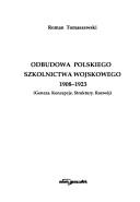 Cover of: Odbudowa polskiego szkolnictwa wojskowego, 1908-1923: geneza, koncepcje, struktury, rozwój