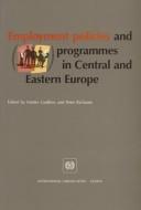 Cover of: Employment policies and programmes in Central and Eastern Europe