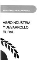 Cover of: Agroindustria y desarrollo rural