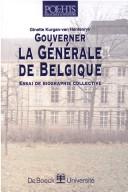 Cover of: Gouverner la Générale de Belgique: essai de biographie collective