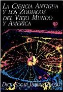 Cover of: La Ciencia antigua y los zodíacos del viejo mundo y América by Dick Edgar Ibarra Grasso