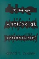 The antisocial personalities by David Thoreson Lykken