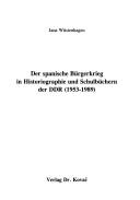 Cover of: Der spanische Bürgerkrieg in Historiographie und Schulbüchern der DDR (1953-1989): Jana Wüstenhagen.