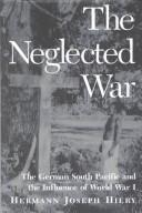 Cover of: The neglected war: the German South Pacific and the influence of World War I