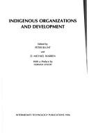 Cover of: Indigenous organizations and development by edited by Peter Blunt and D. Michael Warren ; with a preface by Norman Uphoff.