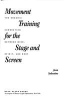 Cover of: Movement training for the stage and screen: the organic connection between mind, spirit, and body