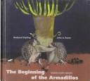 Cover of: The  beginning of the armadillos