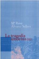 Análisis y evolución de la tragedia española en el Siglo de Oro by María Rosa Alvarez Sellers