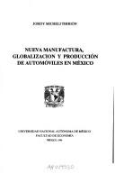 Cover of: Nueva manufactura, globalización y producción de automóviles en México by Jordy Micheli T., Jordy Micheli T.