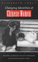 Cover of: Changing identities of Chinese women: rhetoric, experience and self-perception in twentieth-century China