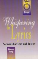 Cover of: Whispering the lyrics: sermons for Lent and Easter : Cycle A : Gospel texts