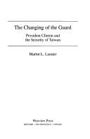 Cover of: The changing of the guard: President Clinton and the security ofTaiwan