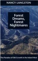 Cover of: Forest dreams, forest nightmares: the paradox of old growth in the Inland West