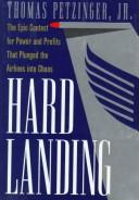 Cover of: Hard landing: the epic contest for power and profits that plunged the airlines into chaos