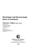 Cover of: Physiologic and pharmacologic bases of anesthesia by [edited by] Vincent J. Collins.