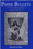 Cover of: Paper bullets: print and kingship under Charles II