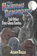 Cover of: The haunted graveyard and other true ghost stories