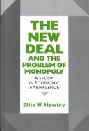 The New Deal and the problem of monopoly by Ellis Wayne Hawley