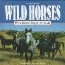 Cover of: Wild horses: wild horse magic for kids
