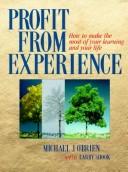 Cover of: Profit from experience: how to make the most of your learning and your life