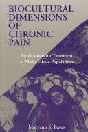 Cover of: Biocultural dimensions of chronic pain | Maryann S. Bates
