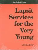 Cover of: Lapsit services for the very young by Linda L. Ernst, Linda L. Ernst