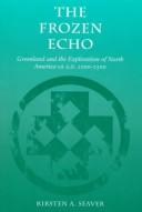 Cover of: The frozen echo: Greenland and the exploration of North America, ca. A.D. 1000-1500