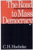 Cover of: The road to mass democracy: original intent and the Seventeenth Amendment